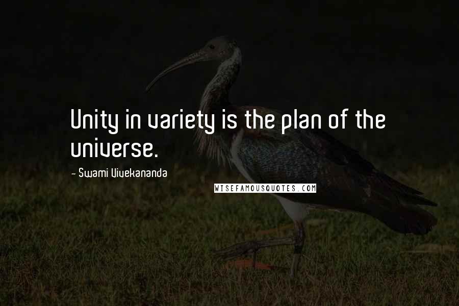 Swami Vivekananda Quotes: Unity in variety is the plan of the universe.