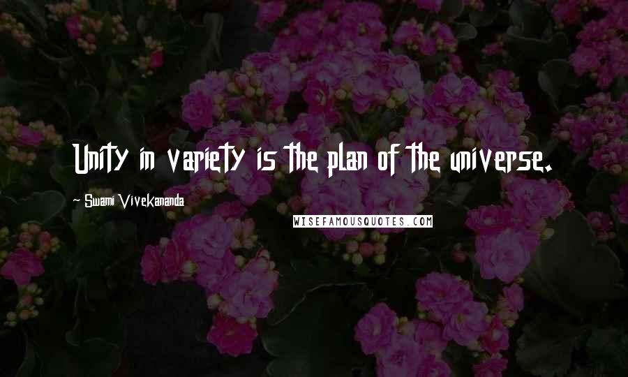 Swami Vivekananda Quotes: Unity in variety is the plan of the universe.