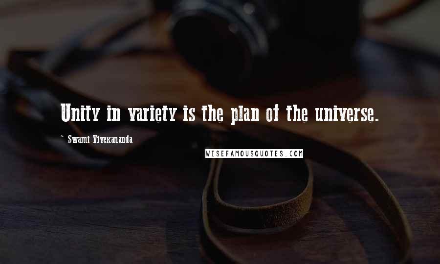 Swami Vivekananda Quotes: Unity in variety is the plan of the universe.