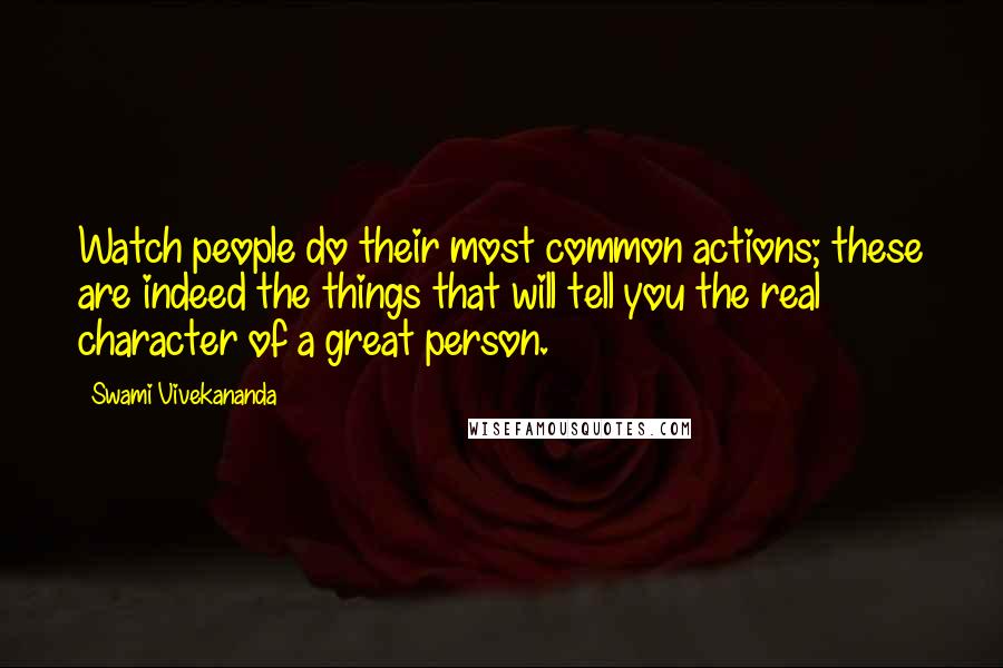 Swami Vivekananda Quotes: Watch people do their most common actions; these are indeed the things that will tell you the real character of a great person.