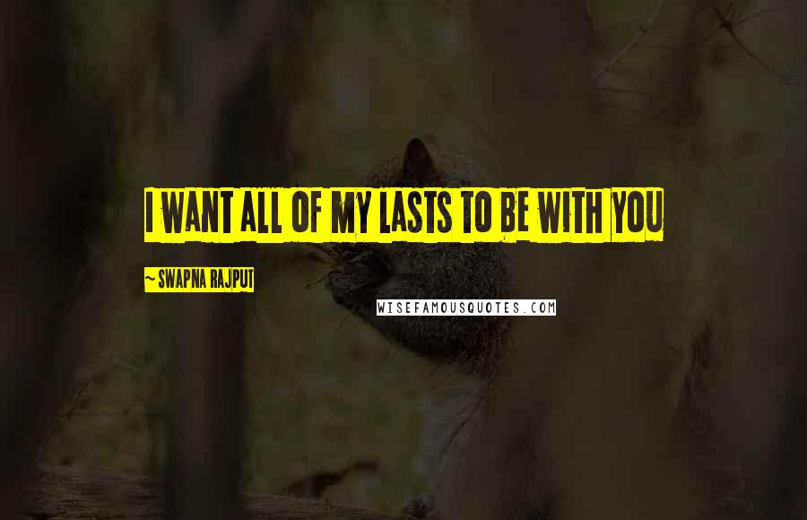 Swapna Rajput Quotes: I want all of my lasts to be with you