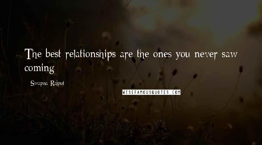 Swapna Rajput Quotes: The best relationships are the ones you never saw coming