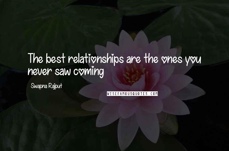 Swapna Rajput Quotes: The best relationships are the ones you never saw coming