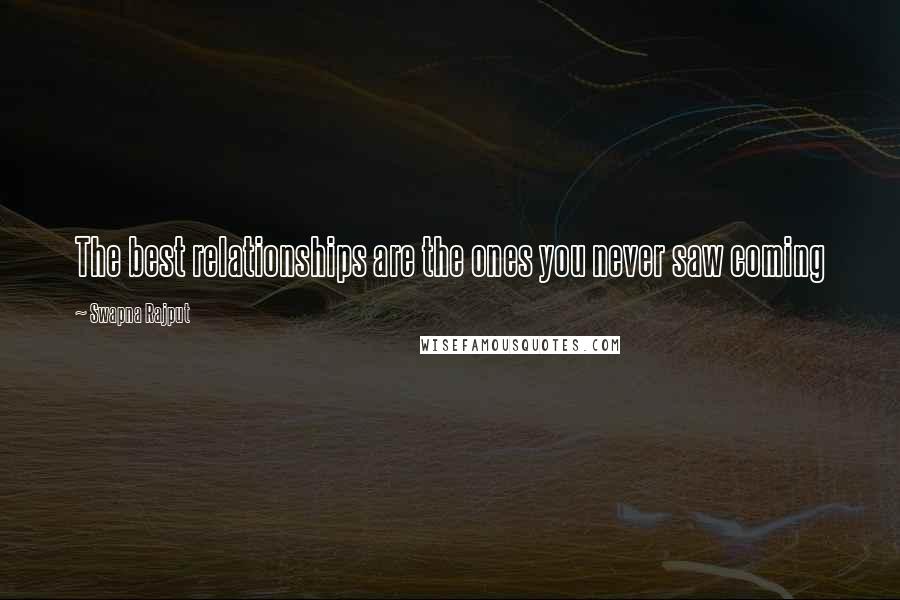 Swapna Rajput Quotes: The best relationships are the ones you never saw coming