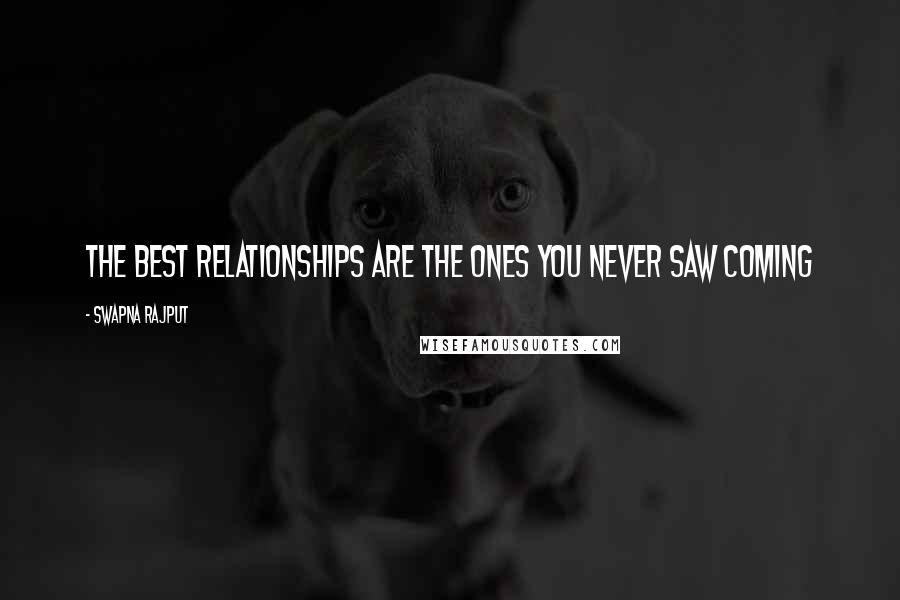 Swapna Rajput Quotes: The best relationships are the ones you never saw coming