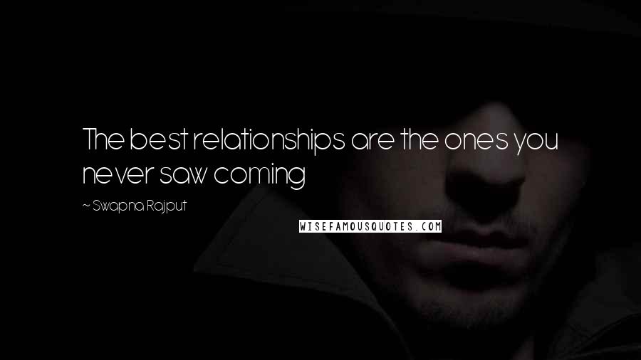 Swapna Rajput Quotes: The best relationships are the ones you never saw coming
