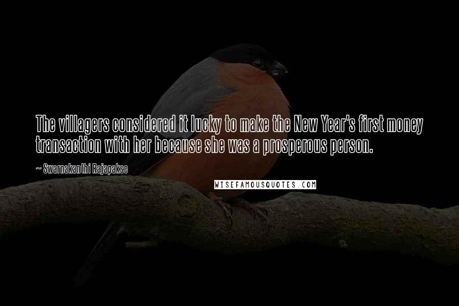 Swarnakanthi Rajapakse Quotes: The villagers considered it lucky to make the New Year's first money transaction with her because she was a prosperous person.