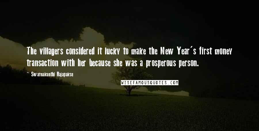 Swarnakanthi Rajapakse Quotes: The villagers considered it lucky to make the New Year's first money transaction with her because she was a prosperous person.