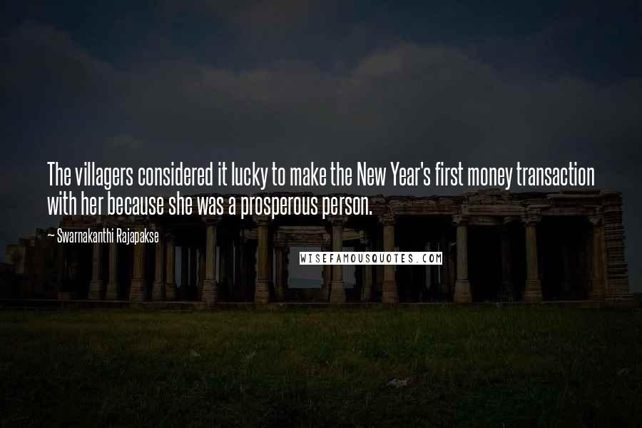 Swarnakanthi Rajapakse Quotes: The villagers considered it lucky to make the New Year's first money transaction with her because she was a prosperous person.