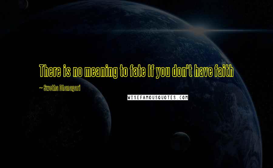 Swetha Dhanagari Quotes: There is no meaning to fate If you don't have faith