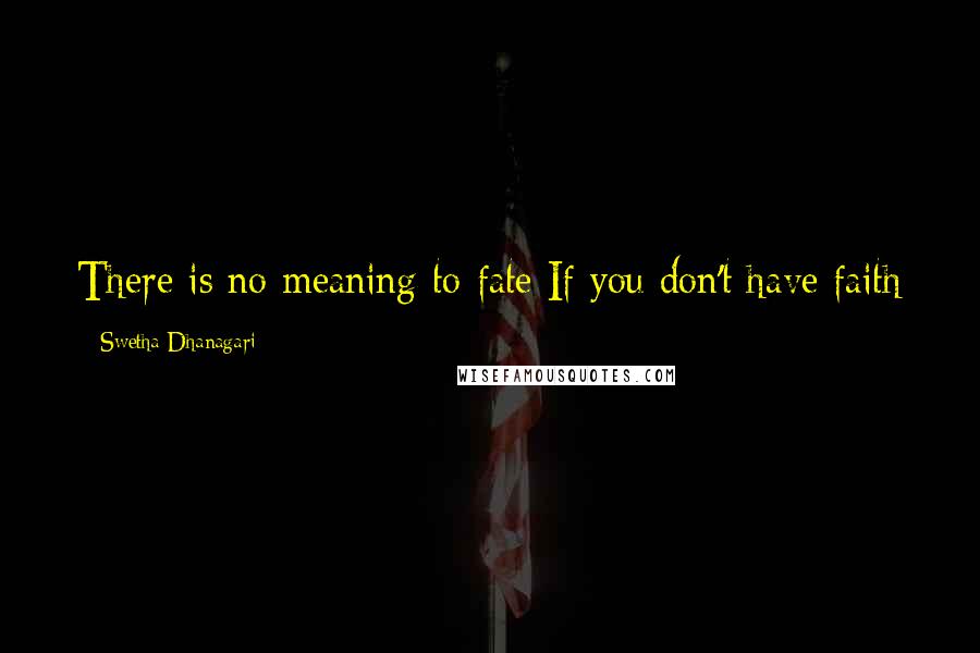 Swetha Dhanagari Quotes: There is no meaning to fate If you don't have faith