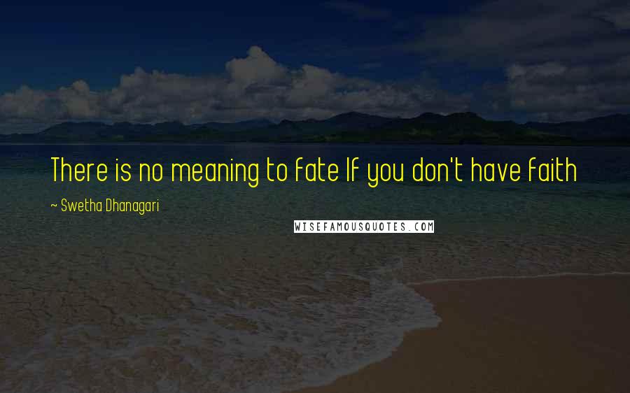 Swetha Dhanagari Quotes: There is no meaning to fate If you don't have faith