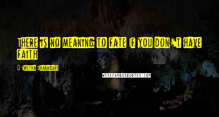 Swetha Dhanagari Quotes: There is no meaning to fate If you don't have faith