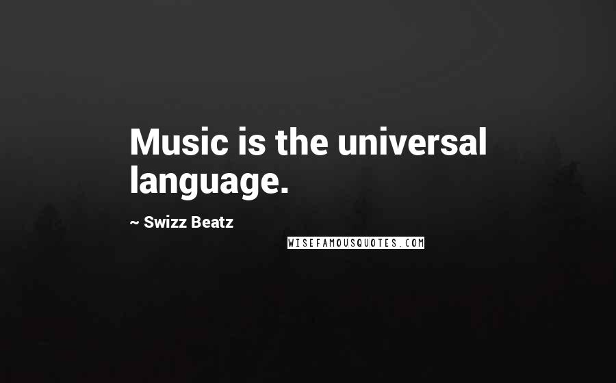 Swizz Beatz Quotes: Music is the universal language.
