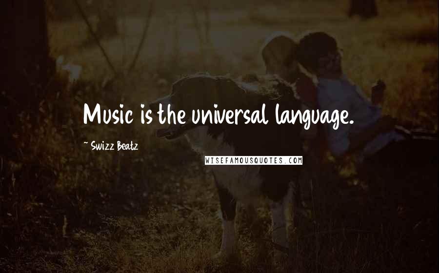 Swizz Beatz Quotes: Music is the universal language.