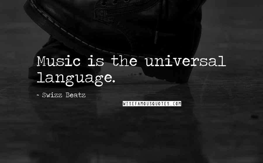 Swizz Beatz Quotes: Music is the universal language.