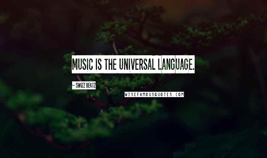 Swizz Beatz Quotes: Music is the universal language.