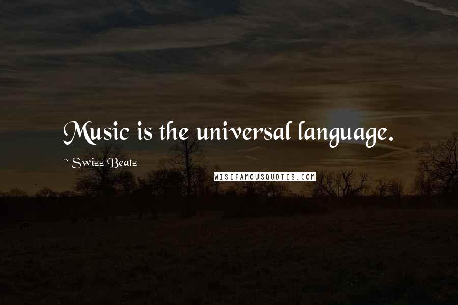 Swizz Beatz Quotes: Music is the universal language.