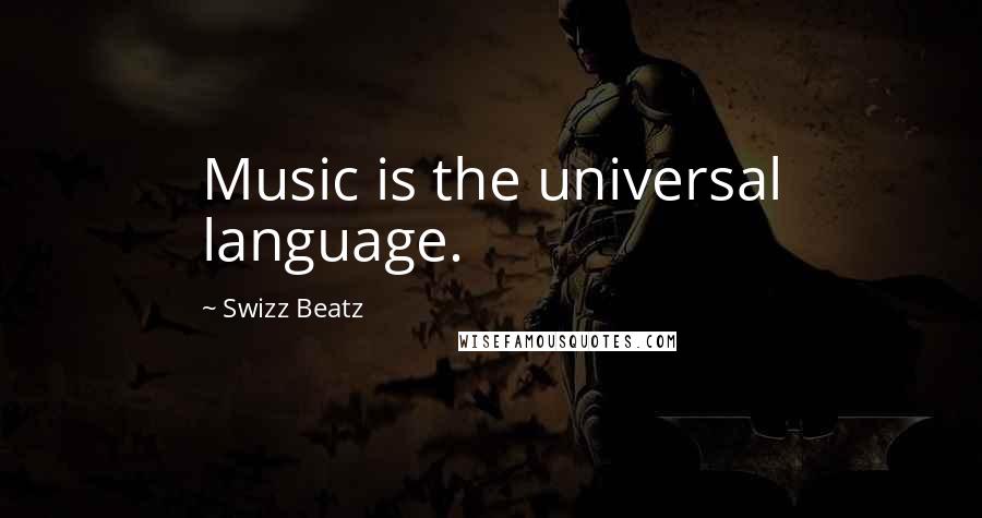 Swizz Beatz Quotes: Music is the universal language.