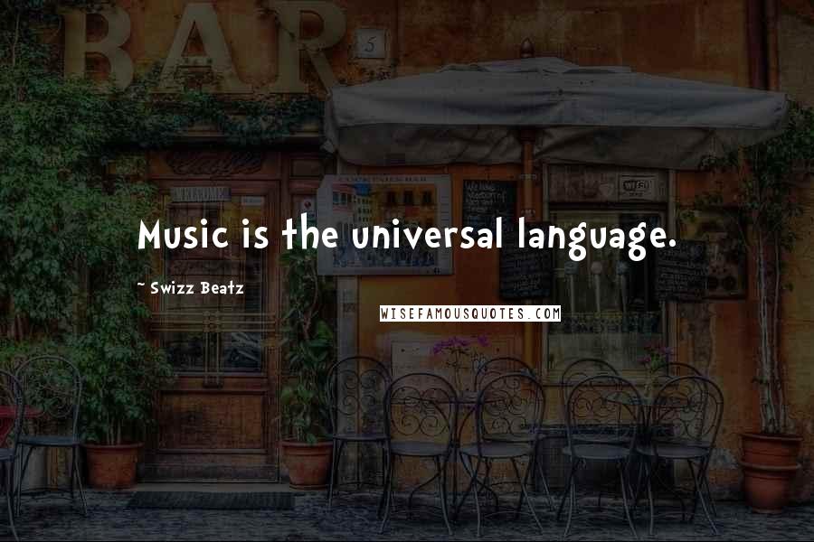 Swizz Beatz Quotes: Music is the universal language.