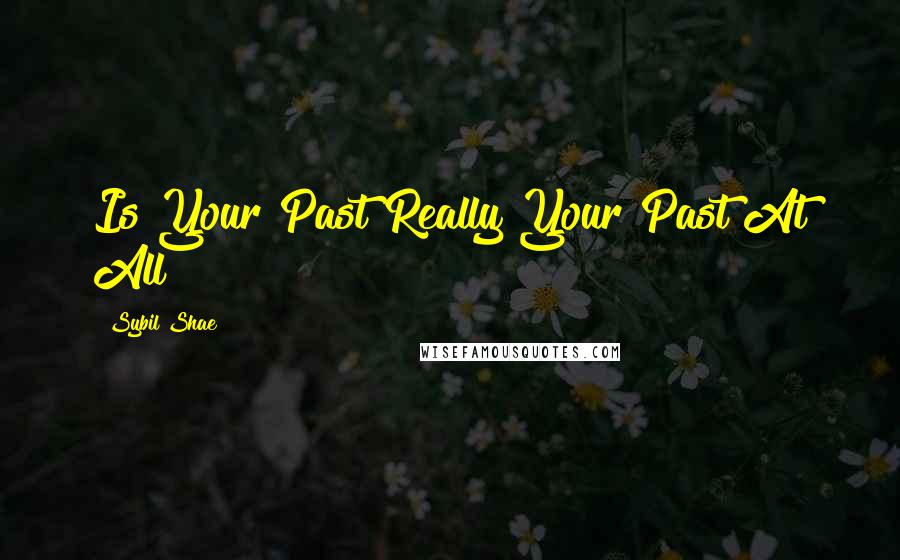 Sybil Shae Quotes: Is Your Past Really Your Past At All?