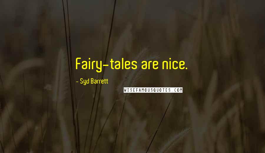 Syd Barrett Quotes: Fairy-tales are nice.