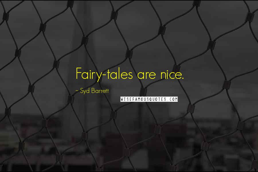 Syd Barrett Quotes: Fairy-tales are nice.