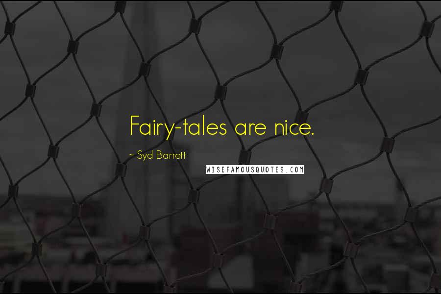 Syd Barrett Quotes: Fairy-tales are nice.