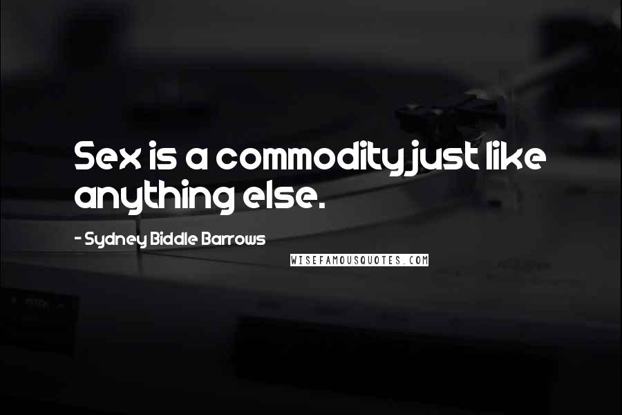 Sydney Biddle Barrows Quotes: Sex is a commodity just like anything else.