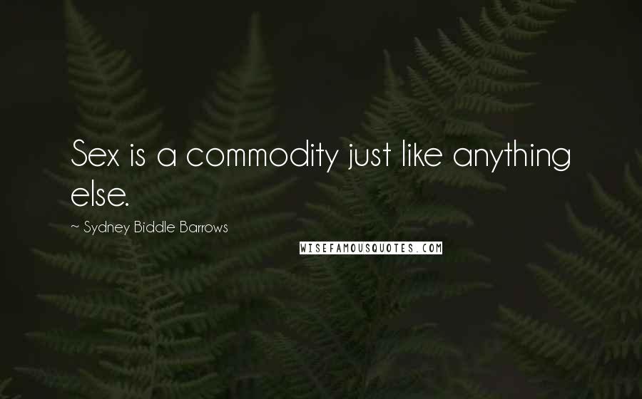 Sydney Biddle Barrows Quotes: Sex is a commodity just like anything else.