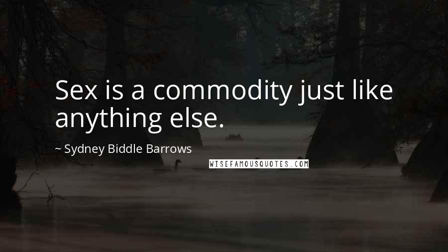Sydney Biddle Barrows Quotes: Sex is a commodity just like anything else.