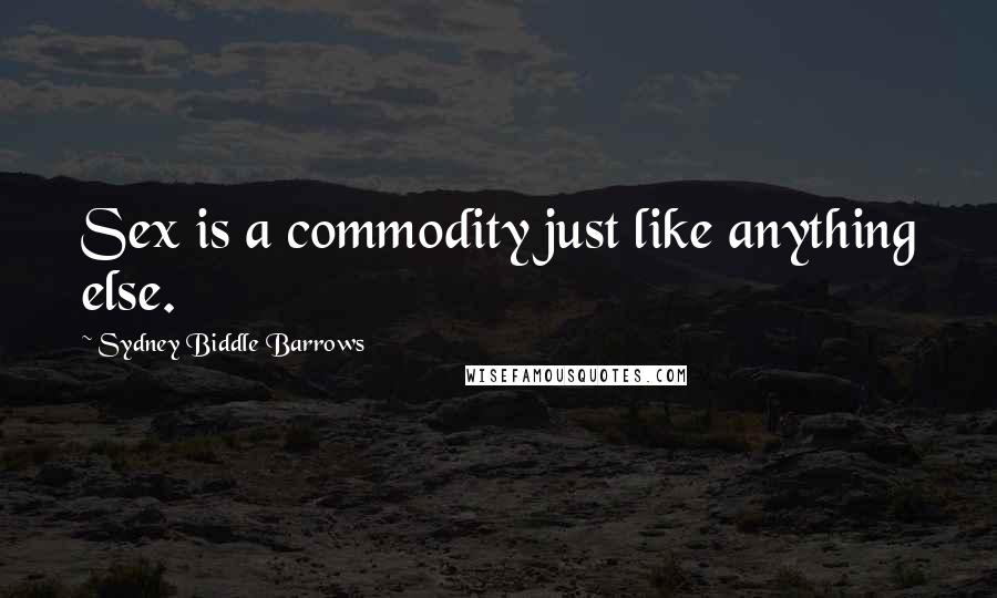 Sydney Biddle Barrows Quotes: Sex is a commodity just like anything else.
