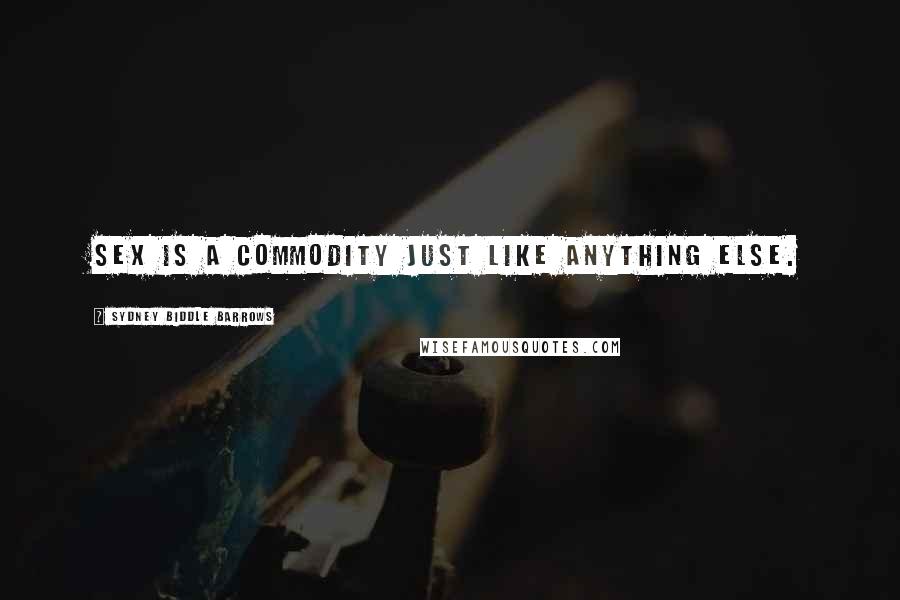 Sydney Biddle Barrows Quotes: Sex is a commodity just like anything else.