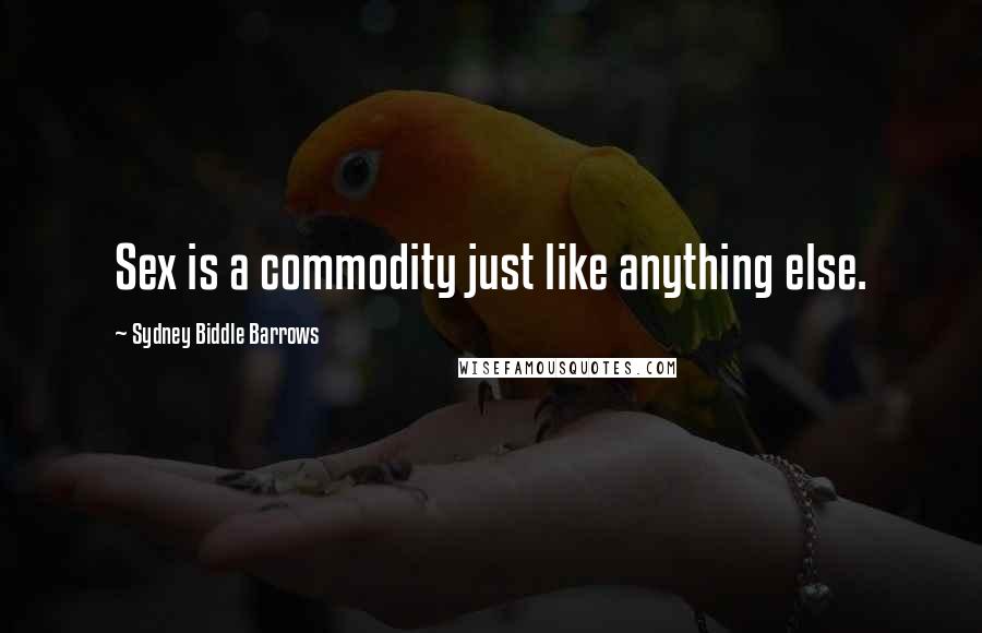Sydney Biddle Barrows Quotes: Sex is a commodity just like anything else.