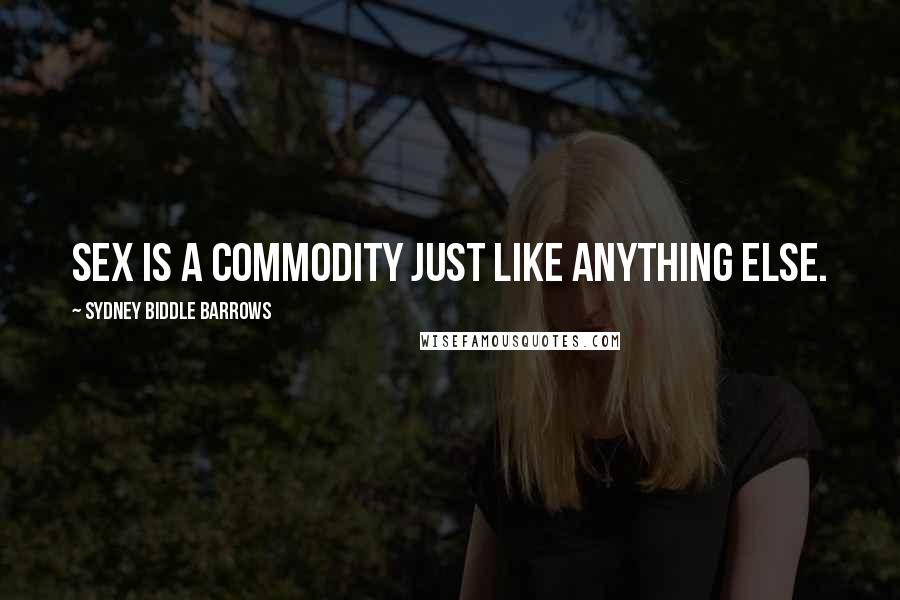 Sydney Biddle Barrows Quotes: Sex is a commodity just like anything else.