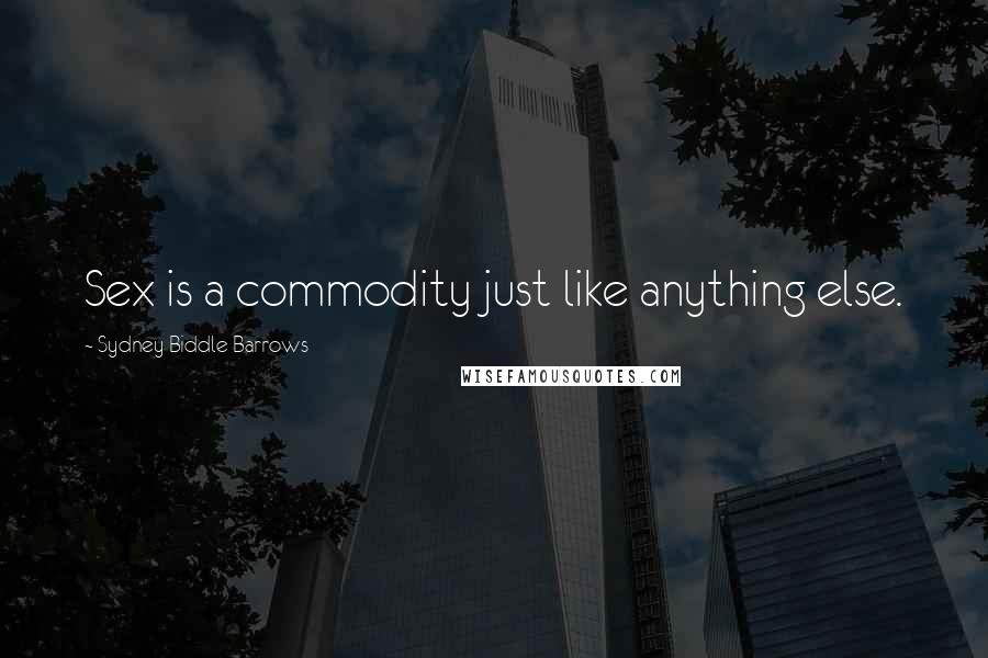 Sydney Biddle Barrows Quotes: Sex is a commodity just like anything else.