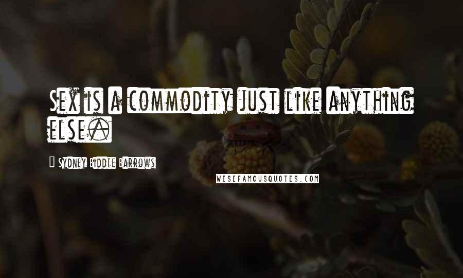 Sydney Biddle Barrows Quotes: Sex is a commodity just like anything else.