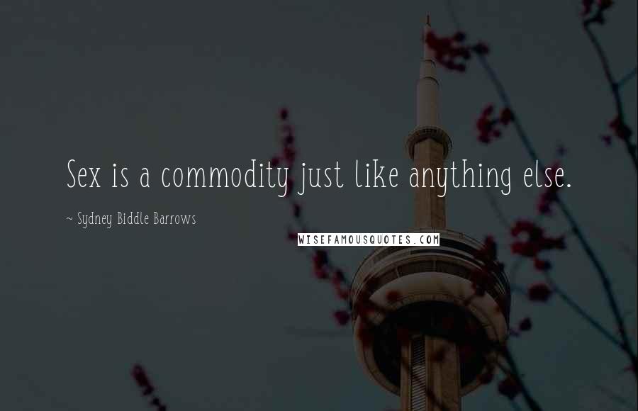 Sydney Biddle Barrows Quotes: Sex is a commodity just like anything else.