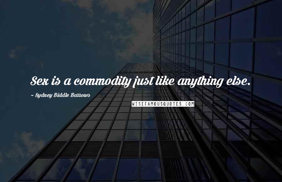 Sydney Biddle Barrows Quotes: Sex is a commodity just like anything else.