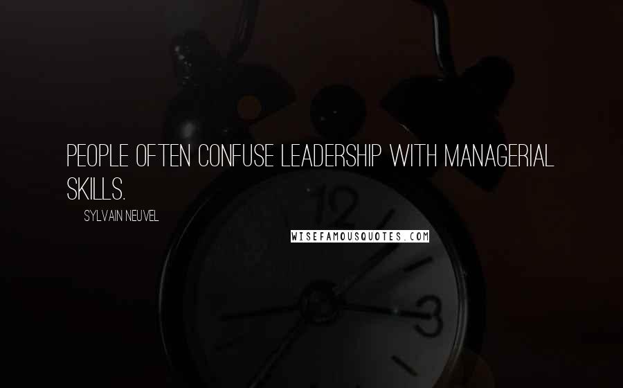 Sylvain Neuvel Quotes: People often confuse leadership with managerial skills.