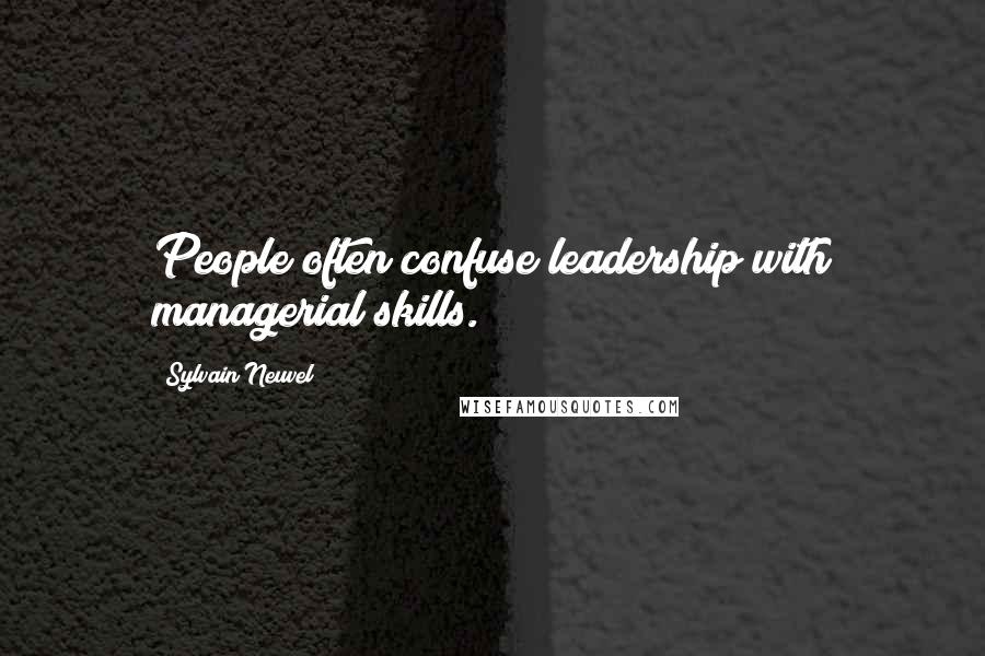 Sylvain Neuvel Quotes: People often confuse leadership with managerial skills.