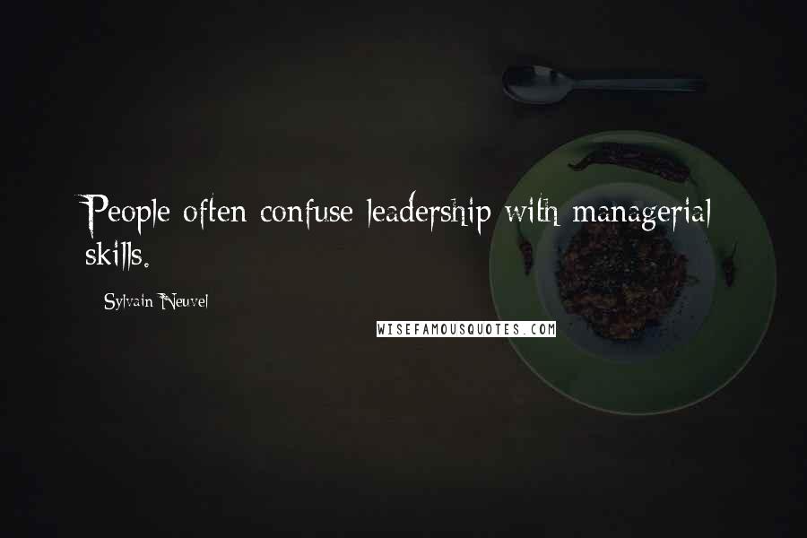 Sylvain Neuvel Quotes: People often confuse leadership with managerial skills.