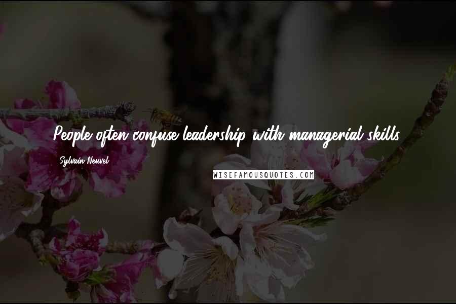 Sylvain Neuvel Quotes: People often confuse leadership with managerial skills.