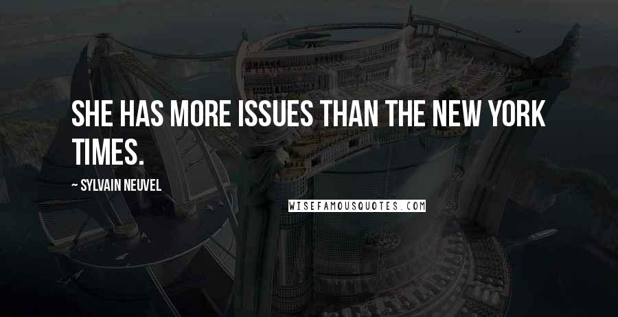 Sylvain Neuvel Quotes: She has more issues than the New York Times.