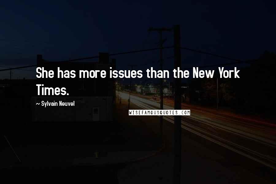 Sylvain Neuvel Quotes: She has more issues than the New York Times.