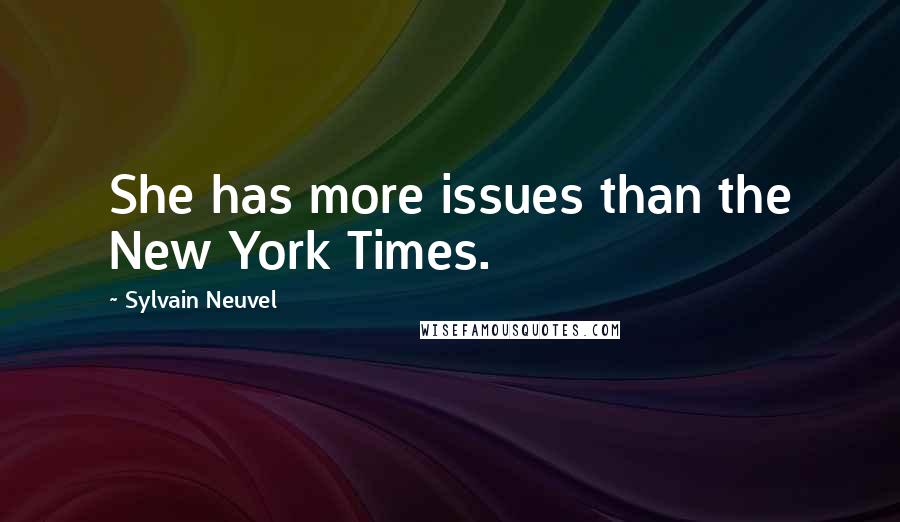 Sylvain Neuvel Quotes: She has more issues than the New York Times.