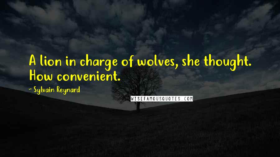 Sylvain Reynard Quotes: A lion in charge of wolves, she thought. How convenient.
