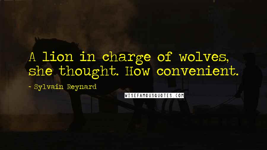 Sylvain Reynard Quotes: A lion in charge of wolves, she thought. How convenient.