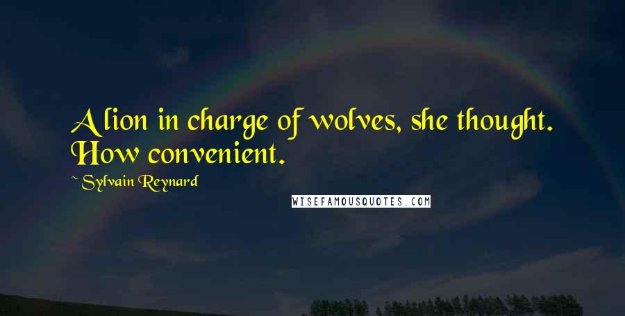 Sylvain Reynard Quotes: A lion in charge of wolves, she thought. How convenient.