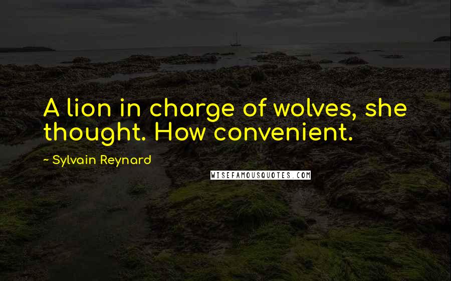 Sylvain Reynard Quotes: A lion in charge of wolves, she thought. How convenient.